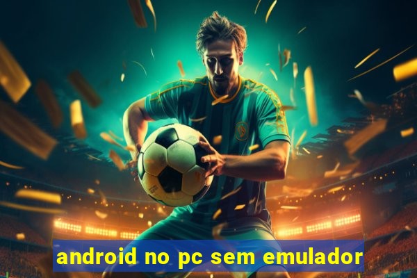 android no pc sem emulador